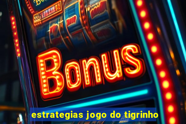 estrategias jogo do tigrinho